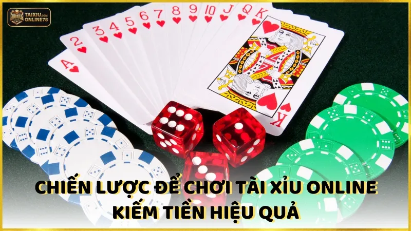 Chiến lược để chơi tài xỉu online kiếm tiền hiệu quả
