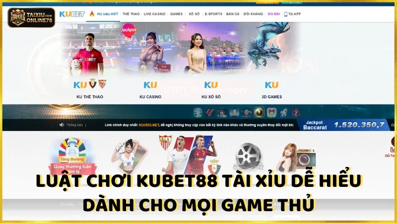 Luật chơi kubet88 tài xỉu dễ hiểu dành cho mọi game thủ
