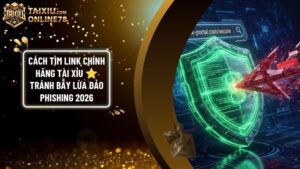 tim link chinh hang tai xiu - Cách Tìm Link Chính Hãng Tài Xỉu: Mẹo Phân Biệt Thật Giả & Tránh Bẫy Phishing 2026